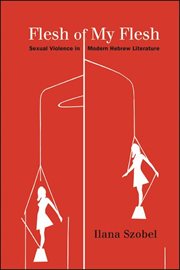 Flesh of my flesh : sexual violence in modern Hebrew literature cover image