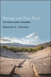 Seeing with free eyes : the poetic justice of Euripides cover image