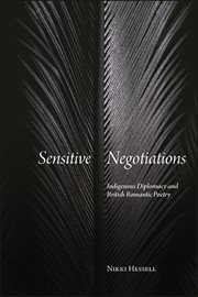 Sensitive negotiations : indigenousdiplomacy and British Romantic poetry cover image