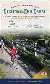Cycling the Erie Canal : a Guide to 360 Miles of Adventure and History along the Erie Canalway Trail cover image