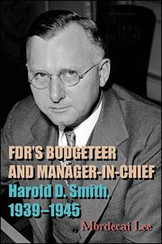 FDR's budgeteer and manager-in-chief : Harold D. Smith, 1939-1945 cover image