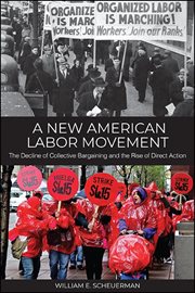 A new American labor movement : the decline of collective bargaining and the rise of direct action cover image