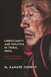 Christianity and politics in tribal India : Baptist missionaries and Naga nationalism cover image