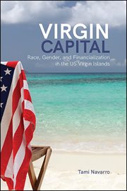 Virgin capital : race, gender, and financialization in the US Virgin Islands cover image