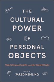 The CULTURAL POWER OF PERSONAL OBJECTS : traditional accounts and new perspectives cover image