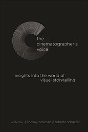 The Cinematographer's Voice : Insights into the World of Visual Storytelling cover image