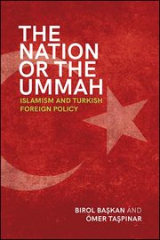 The Nation or the Ummah : Islamism and Turkish Foreign Policy cover image
