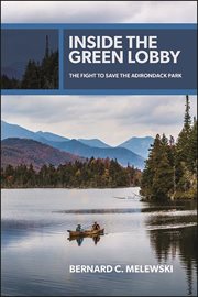 Inside the Green Lobby : the fight to save the Adirondack Park cover image
