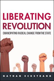 LIBERATING REVOLUTION; EMANCIPATING RADICAL CHANGE FROM THE STATE cover image