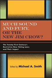 Much sound and fury, or the new Jim Crow? : the twenty-first century's restrictive new voting laws and their impact cover image