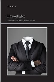 Unworkable : delusions of an imploding civilization cover image