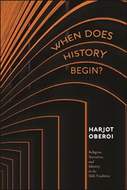 When does history begin? : religion, narrative, and identity in the Sikh tradition cover image