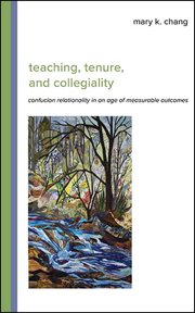 Teaching, Tenure, and Collegiality : Confucian Relationality in an Age of Measurable Outcomes cover image