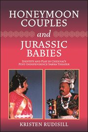 Honeymoon couples and Jurassic babies : identity and play in Chennai's post-independence sabha theater cover image