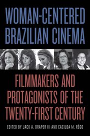 Woman-centered Brazilian cinema : filmmakers and protagonists of the twenty-first century cover image