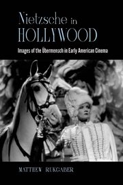 Nietzsche in Hollywood : images of the Übermensch in early American cinema cover image