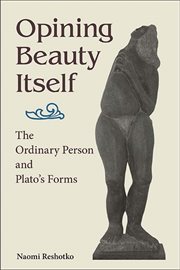 OPINING BEAUTY ITSELF : the ordinary person and plato's forms cover image