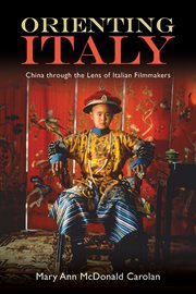 Orienting Italy : China through the lens of Italian filmmakers cover image