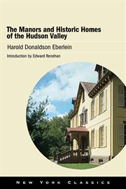 The manors and historic homes of the Hudson Valley cover image