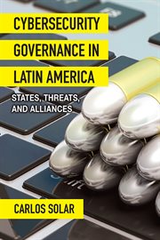 Cybersecurity governance in Latin America : states, threats, and alliances cover image