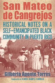 San Mateo de Cangrejos : historical notes on a self-emancipated Black community in Puerto Rico cover image
