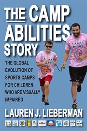 CAMP ABILITIES STORY : the global evolution of sports camps for children who are visually... impaired cover image