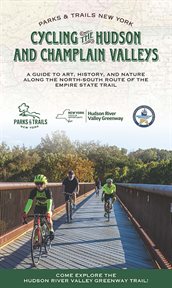 Cycling the hudson and champlain valleys : A Guide to Art, History, and Nature along the North-South Route of the Empire State Trail cover image