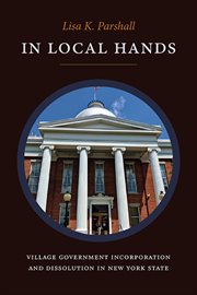 In local hands : village government incorporation and dissolution in New York State cover image