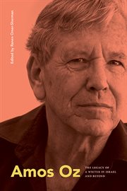 Amos Oz : the legacy of a writer in Israel and beyond cover image