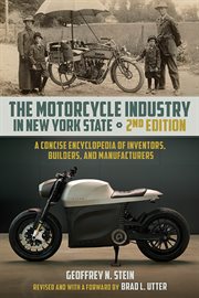 The motorcycle industry in New York State : a concise encyclopedia of inventors, builders, and manufacturers cover image