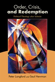 Order, Crisis, and Redemption : Political Theology after Schmitt cover image