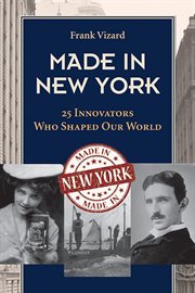 Made in New York : 25 Innovators Who Shaped Our World cover image