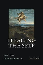 Effacing the Self : Mysticism and the Modern Subject. SUNY series in Theology and Continental Thought cover image