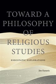 Toward a Philosophy of Religious Studies : Enecstatic Explorations cover image
