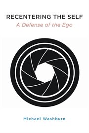 Recentering the Self : A Defense of the Ego. SUNY series in Transpersonal and Humanistic Psychology cover image