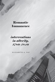 Romantic Immanence : Interventions in Alterity, 1780–1840. SUNY series, Studies in the Long Nineteenth Century cover image