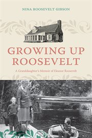 Growing Up Roosevelt : A Granddaughter's Memoir of Eleanor Roosevelt. Excelsior Editions cover image