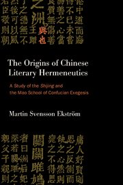 The Origins of Chinese Literary Hermeneutics : A Study of the Shijing and the Mao School of Confucian Exegesis. SUNY in Chinese Philosophy and Culture cover image
