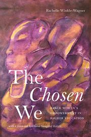 The Chosen We : Black Women's Empowerment in Higher Education. SUNY series, Critical Race Studies in Education cover image