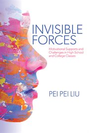 Invisible Forces : Motivational Supports and Challenges in High School and College Classes cover image