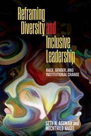 Reframing Diversity and Inclusive Leadership : Race, Gender, and Institutional Change cover image