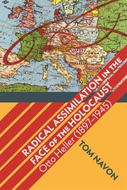 Radical Assimilation in the Face of the Holocaust : Otto Heller (1897–1945). SUNY series in Contemporary Jewish Thought cover image
