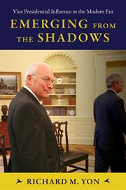 Emerging From the Shadows : Vice Presidential Influence in the Modern Era. SUNY series on the Presidency: Contemporary Issues cover image