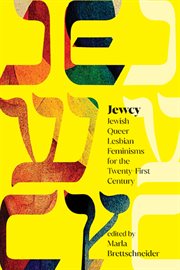 Jewcy : Jewish Queer Lesbian Feminisms for the Twenty-First Century. SUNY series in Contemporary Jewish Literature and Culture cover image