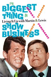 The Biggest Thing in Show Business : Living It Up with Martin & Lewis cover image