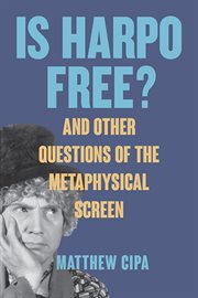 Is Harpo Free? : And Other Questions of the Metaphysical Screen. SUNY series, Horizons of Cinema cover image
