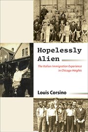 Hopelessly Alien : The Italian Immigration Experience in Chicago Heights. SUNY series in Italian/American Culture cover image