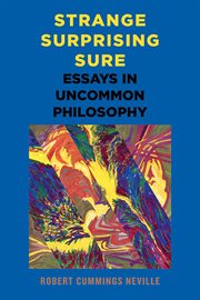 Strange, Surprising, Sure : Essays in Uncommon Philosophy cover image