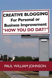 Creative blogging. For Personal or Business Improvement "How You Do Dat?" cover image