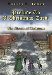 Prelude to a christmas carol : the ghosts of christmas cover image